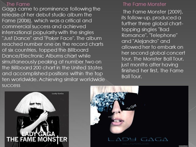 Gaga came to prominence following the release of her debut studio album The Fame